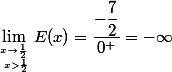 \lim_{x\to\frac{1}{2}\atop\ x>\frac{1}{2}}E(x)=\dfrac{-\dfrac{7}{2}}{0^+}=-\infty